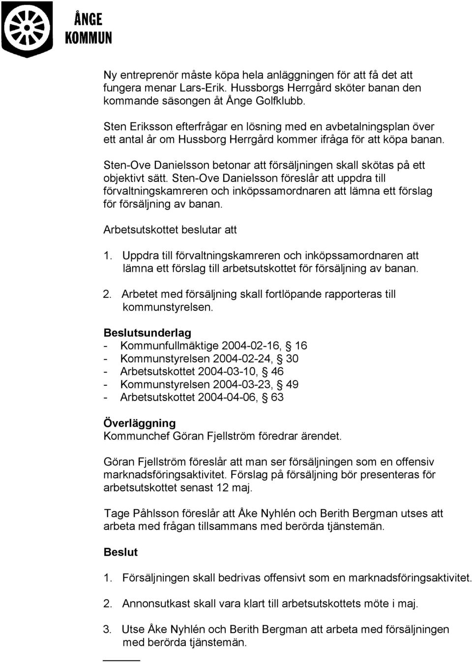 Sten-Ove Danielsson betonar att försäljningen skall skötas på ett objektivt sätt.