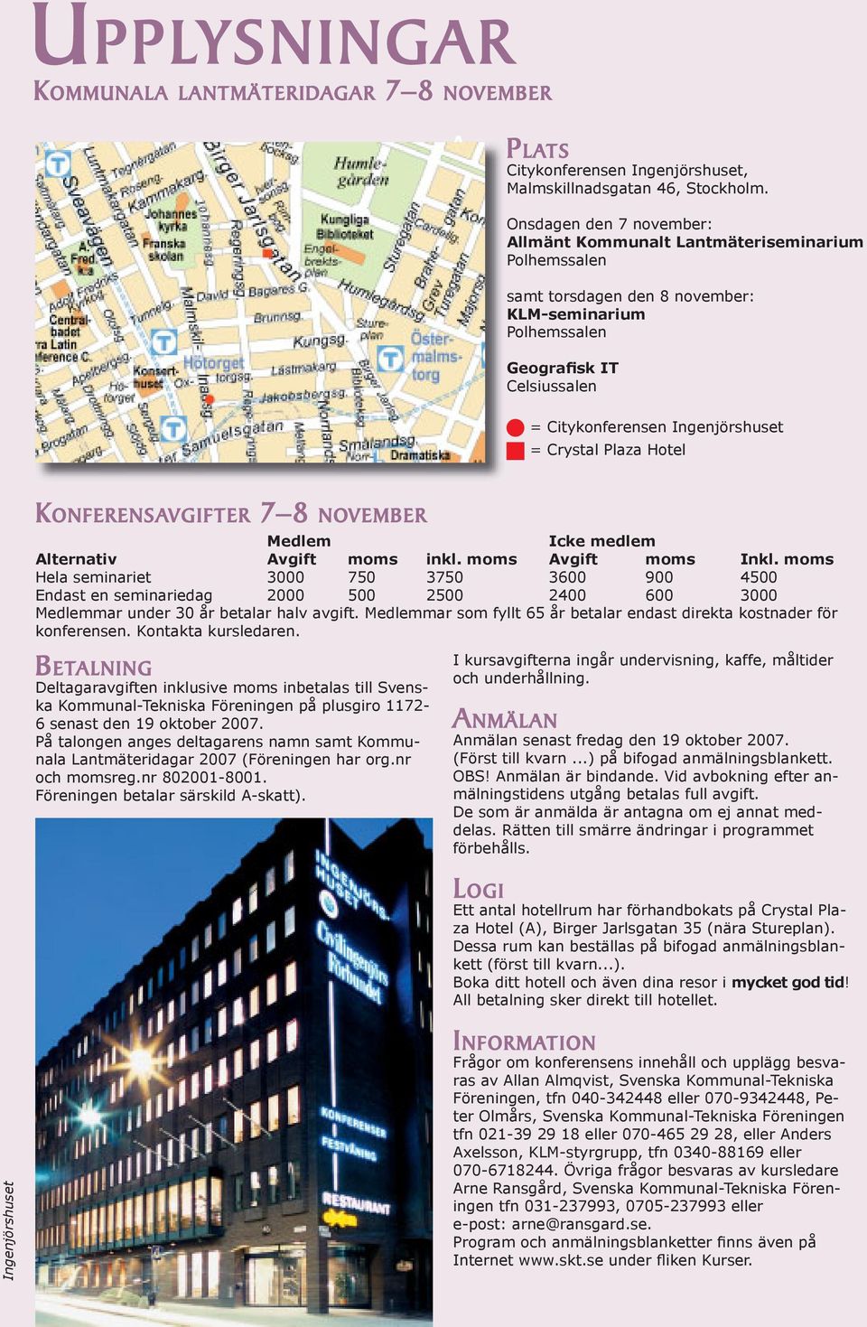 Crystal Plaza Hotel KONFERENSAVGIFTER 7 8 NOVEMBER Medlem Icke medlem Alternativ Avgift moms inkl. moms Avgift moms Inkl.