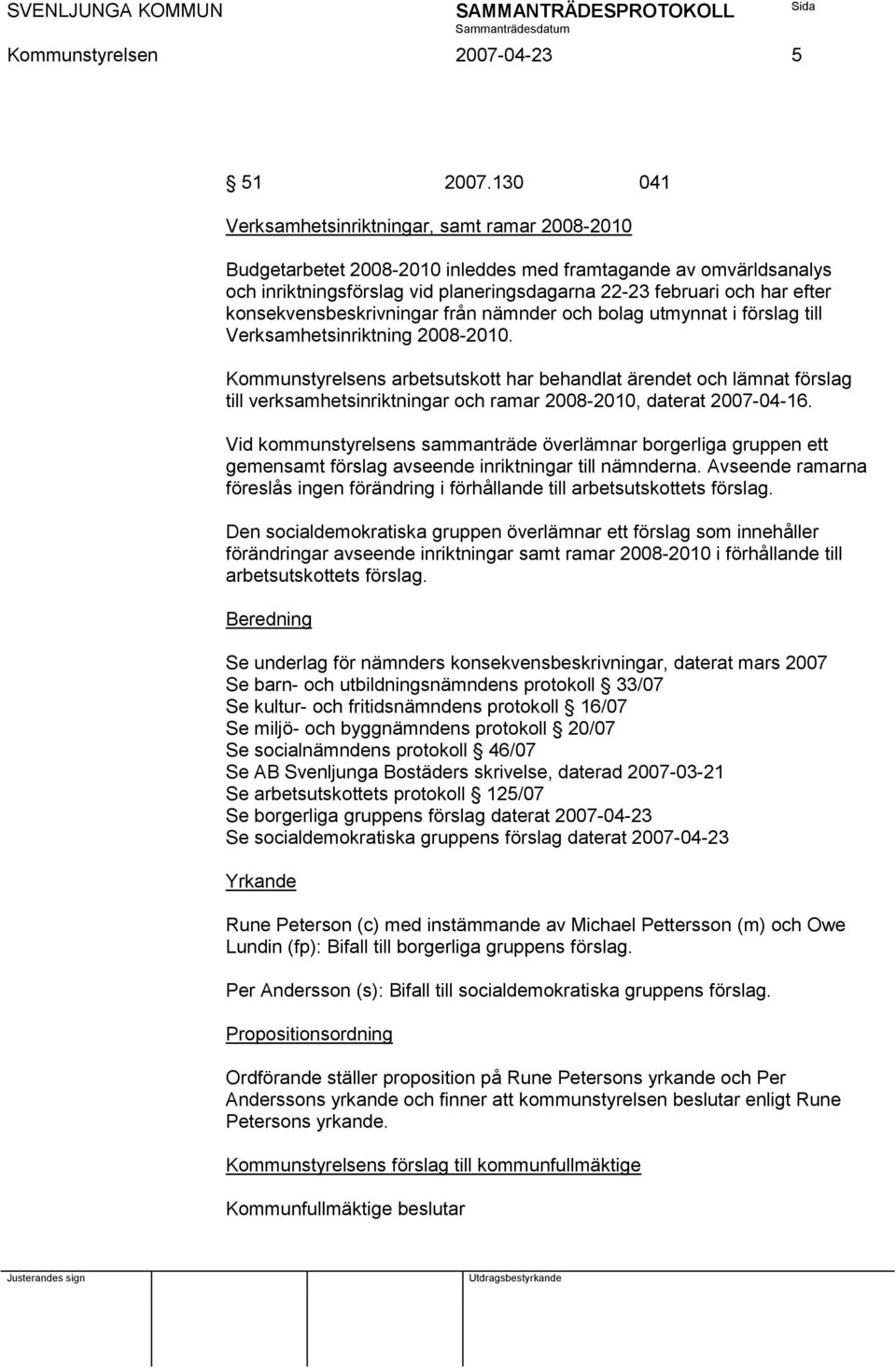 konsekvensbeskrivningar från nämnder och bolag utmynnat i förslag till Verksamhetsinriktning 2008-2010.