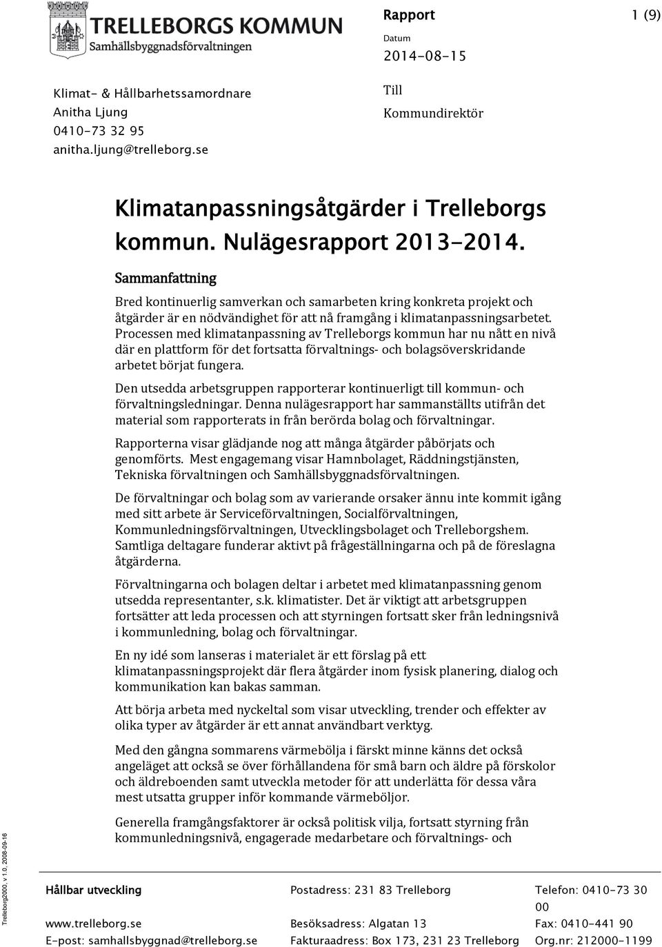Processen med klimatanpassning av Trelleborgs kommun har nu nått en nivå där en plattform för det fortsatta förvaltnings- och bolagsöverskridande arbetet börjat fungera.