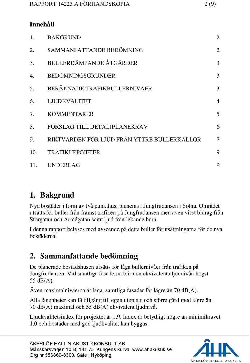 Bakgrund Nya bostäder i form av två punkthus, planeras i Jungfrudansen i Solna.