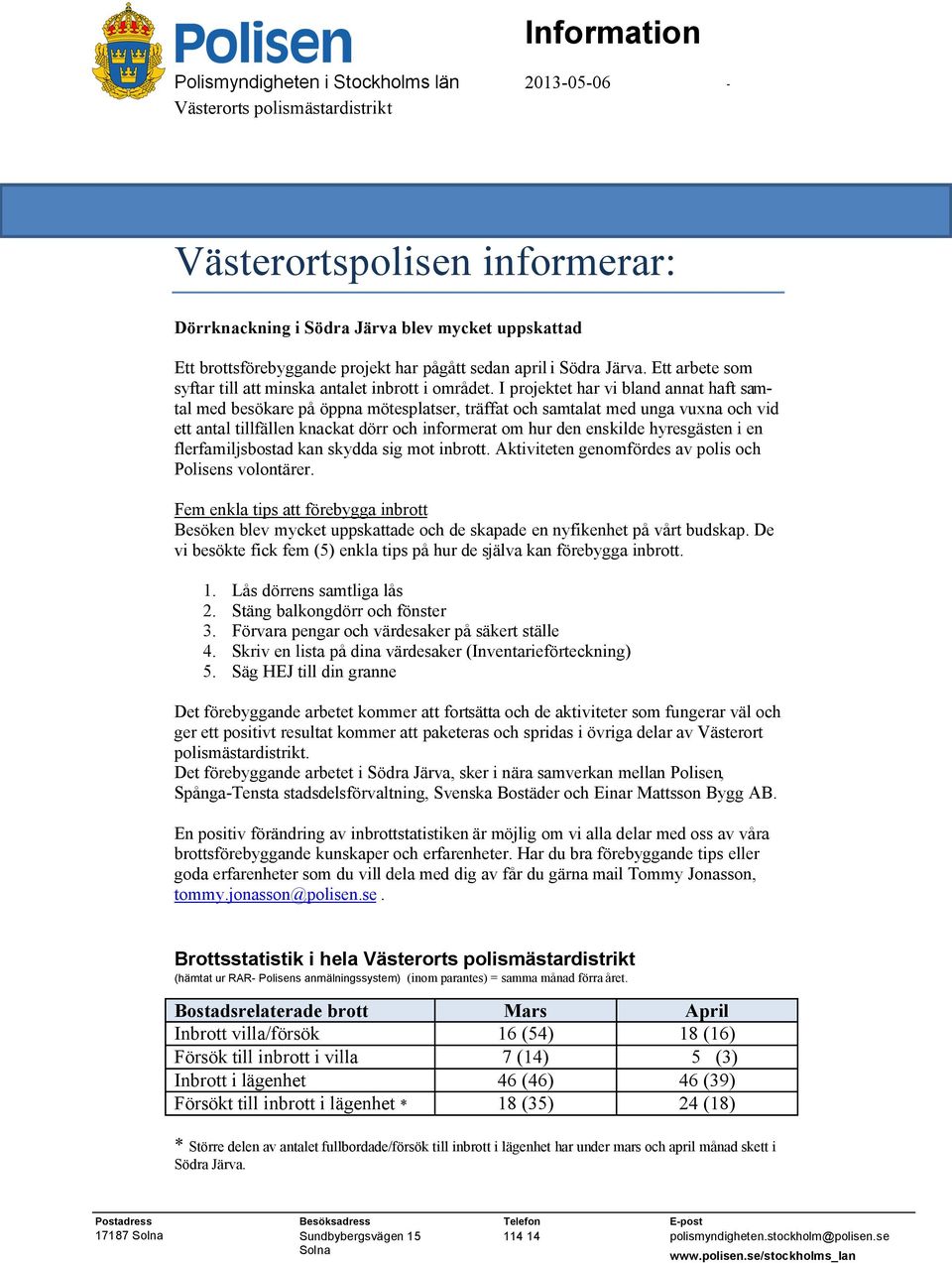 I projektet har vi bland annat haft samtal med besökare på öppna mötesplatser, träffat och samtalat med unga vuxna och vid ett antal tillfällen knackat dörr och informerat om hur den enskilde