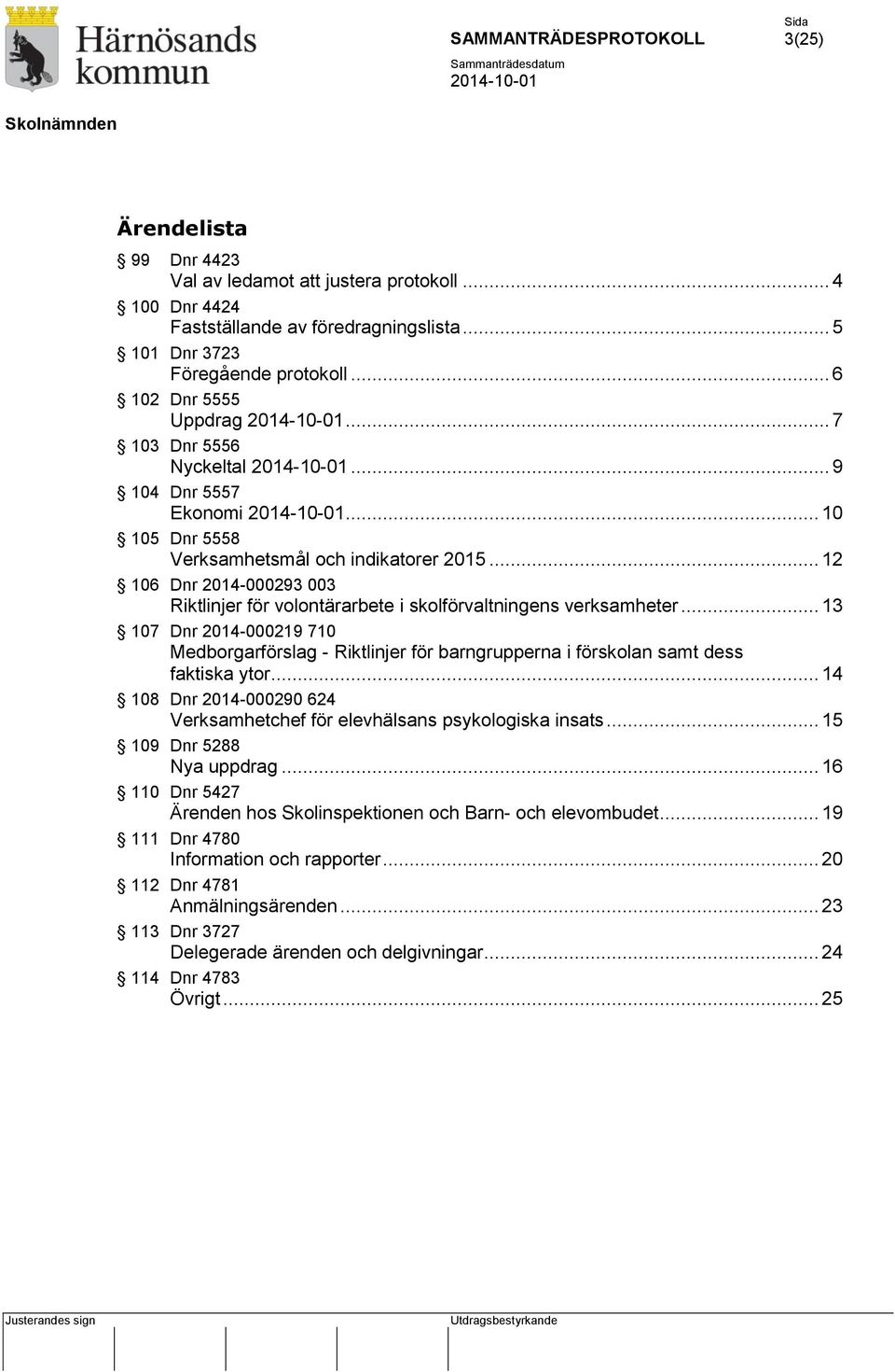 .. 12 106 Dnr 2014-000293 003 Riktlinjer för volontärarbete i skolförvaltningens verksamheter.