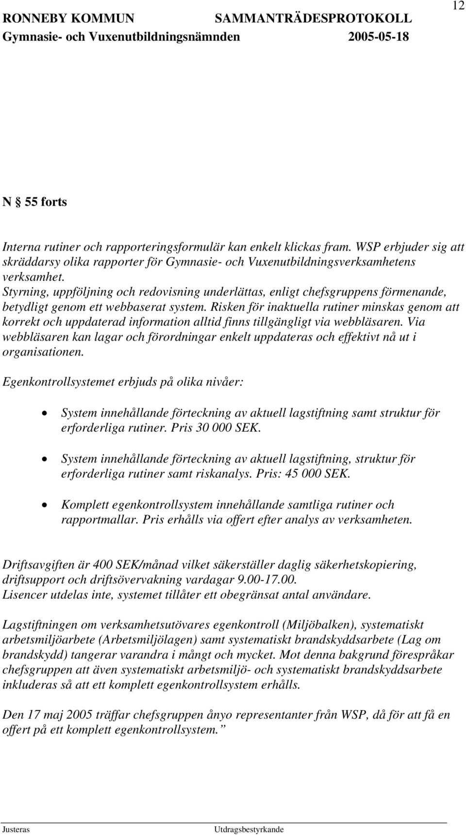 Risken för inaktuella rutiner minskas genom att korrekt och uppdaterad information alltid finns tillgängligt via webbläsaren.