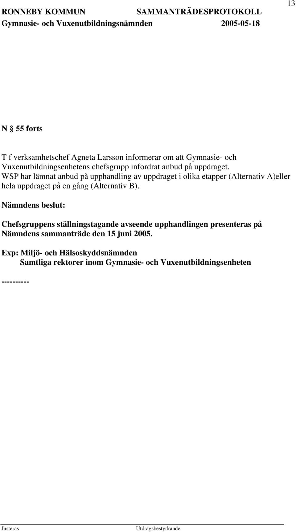 WSP har lämnat anbud på upphandling av uppdraget i olika etapper (Alternativ A)eller hela uppdraget på en gång (Alternativ
