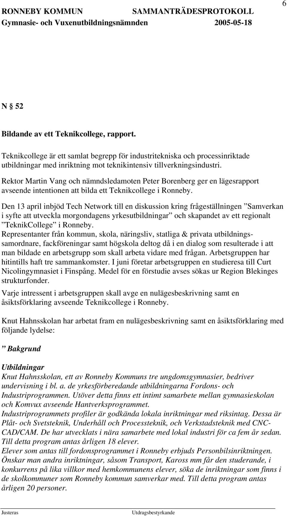 Den 13 april inbjöd Tech Network till en diskussion kring frågeställningen Samverkan i syfte att utveckla morgondagens yrkesutbildningar och skapandet av ett regionalt TeknikCollege i Ronneby.