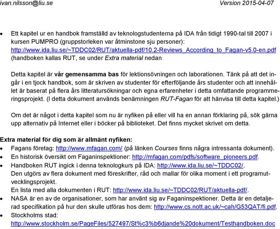 Tänk på att det ingår i en tjock handbok, som är skriven av studenter för efterföljande års studenter och att innehållet är baserat på flera års litteratursökningar och egna erfarenheter i detta