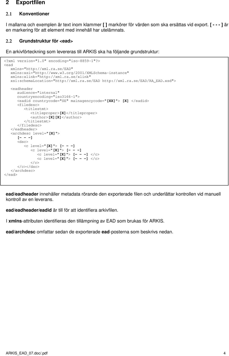w3.org/2001/xmlschema-instance" xmlns:xlink="http://xml.ra.se/xlink" xsi:schemalocation="http://xml.ra.se/ead http://xml.ra.se/ead/ra_ead.