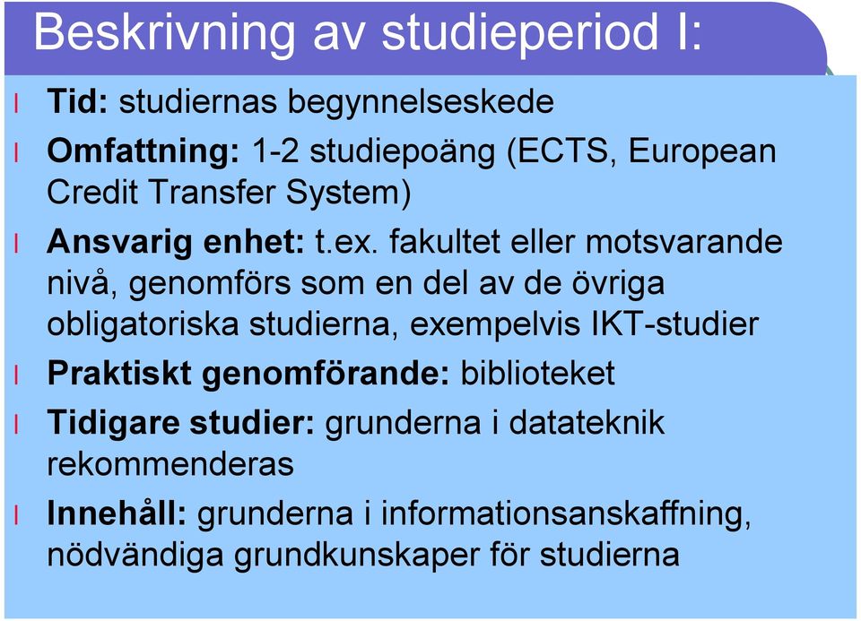 fakultet eller motsvarande nivå, genomförs som en del av de övriga obligatoriska studierna, exempelvis IKT