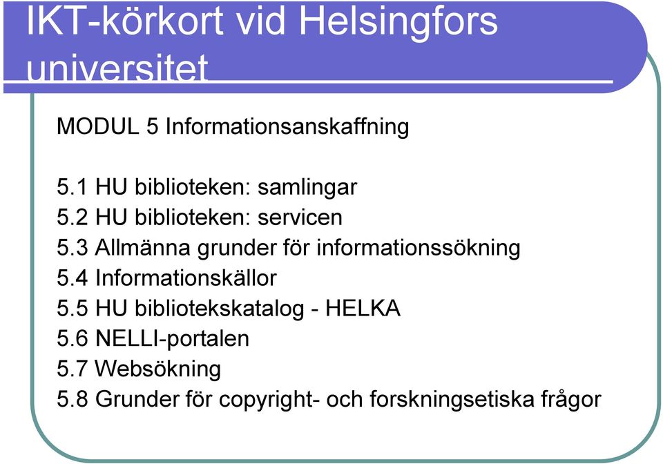 3 Allmänna grunder för informationssökning 5.4 Informationskällor 5.