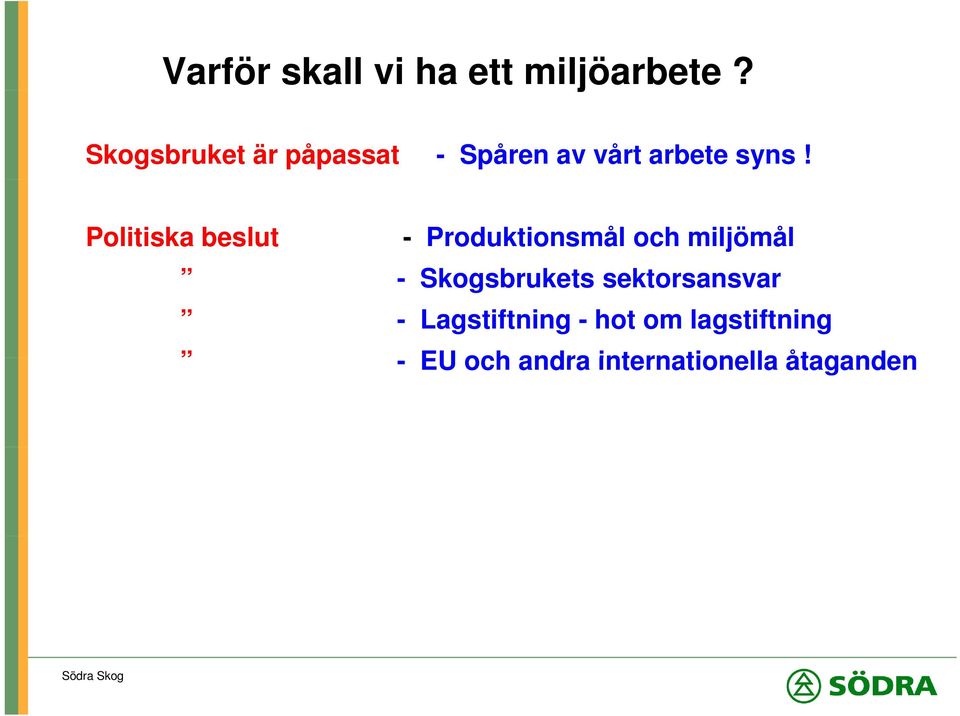 Politiska beslut - Produktionsmål och miljömål - Skogsbrukets