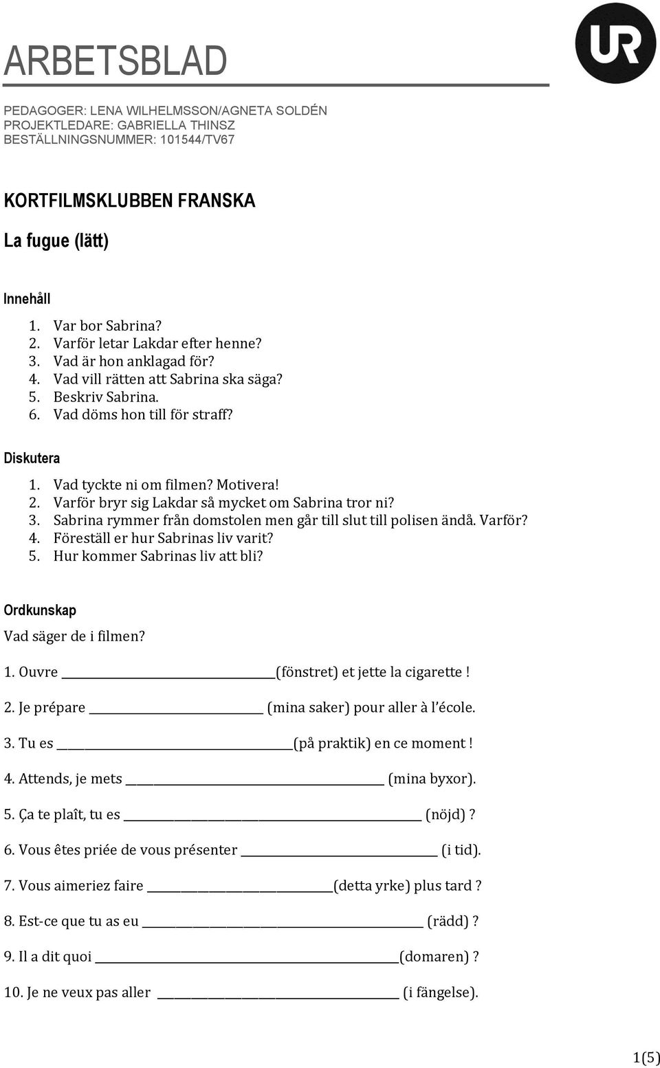 Motivera! 2. Varför bryr sig Lakdar så mycket om Sabrina tror ni? 3. Sabrina rymmer från domstolen men går till slut till polisen ändå. Varför? 4. Föreställ er hur Sabrinas liv varit? 5.