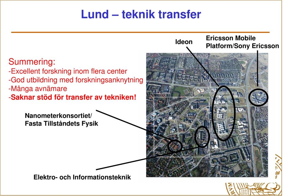 forskningsanknytning -Många avnämare -Saknar stöd för transfer av