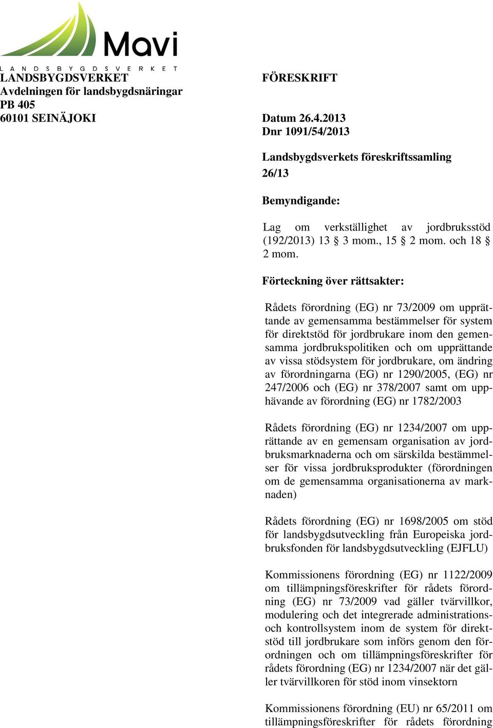 Förteckning över rättsakter: Rådets förordning (EG) nr 73/2009 om upprättande av gemensamma bestämmelser för system för direktstöd för jordbrukare inom den gemensamma jordbrukspolitiken och om