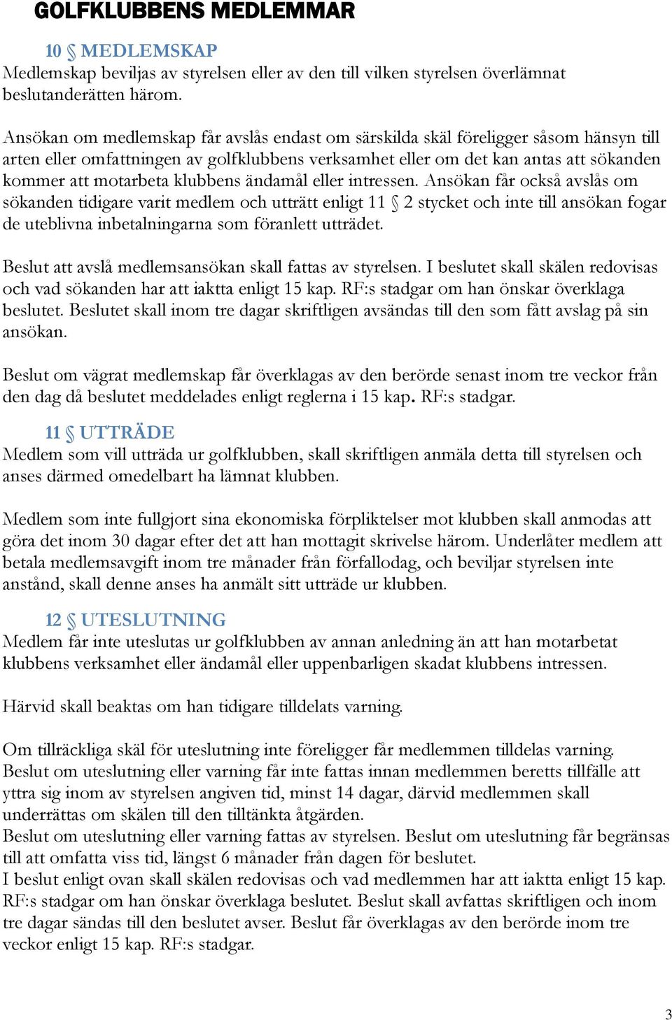 klubbens ändamål eller intressen.