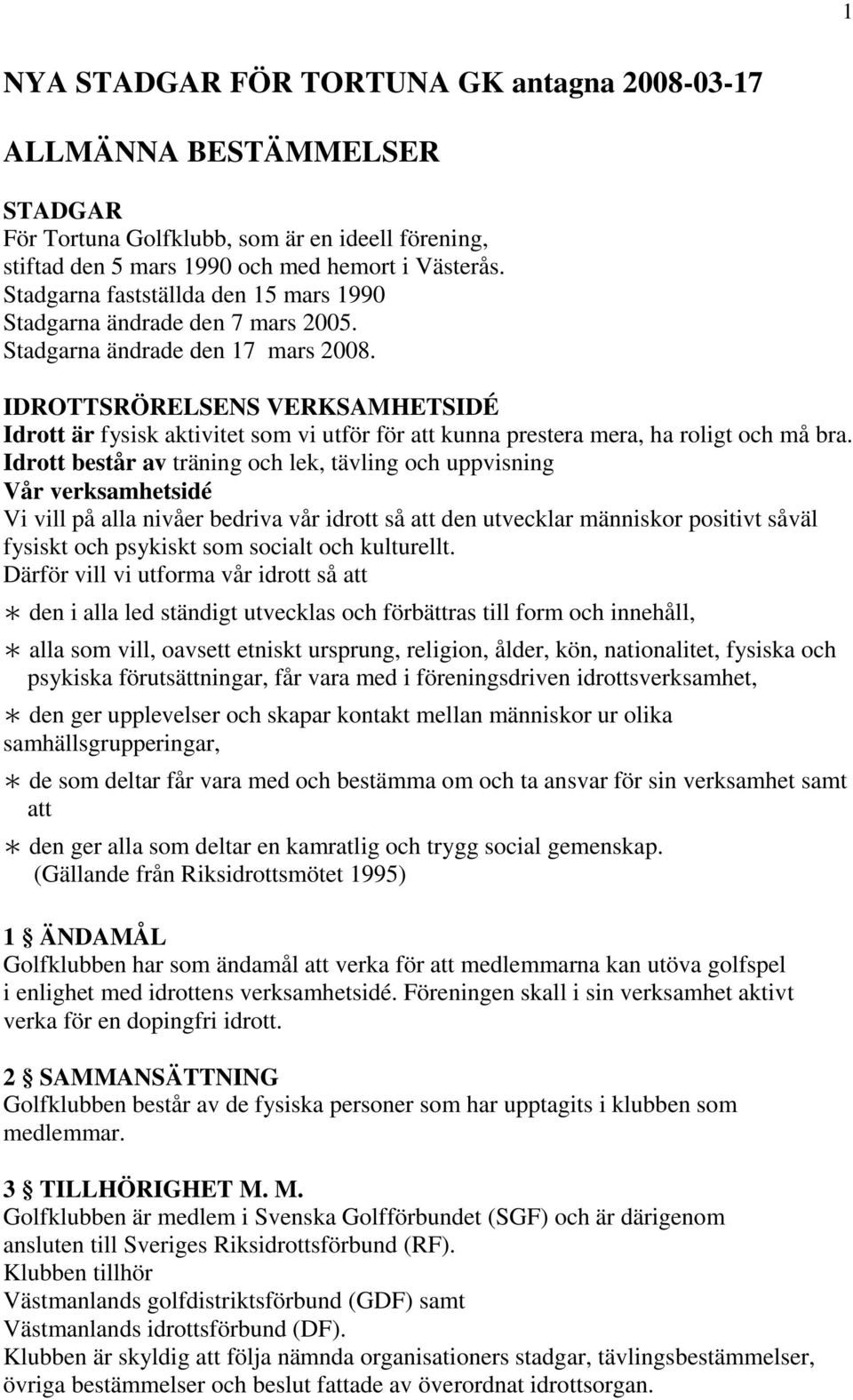 IDROTTSRÖRELSENS VERKSAMHETSIDÉ Idrott är fysisk aktivitet som vi utför för att kunna prestera mera, ha roligt och må bra.