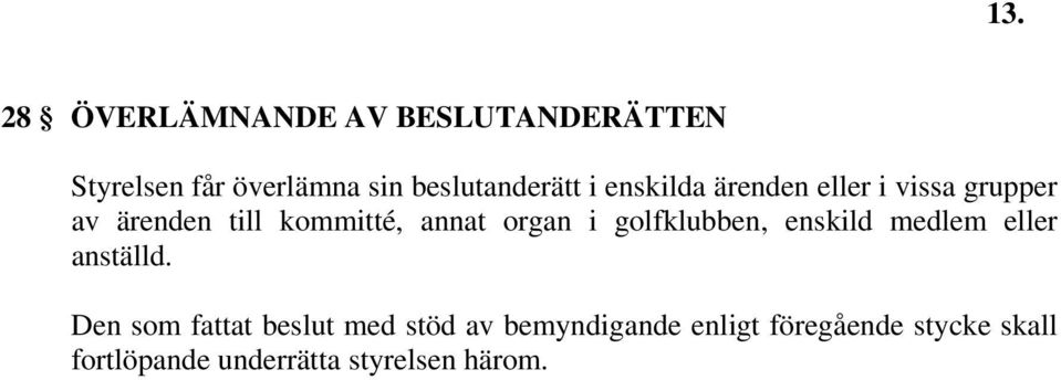 annat organ i golfklubben, enskild medlem eller anställd.