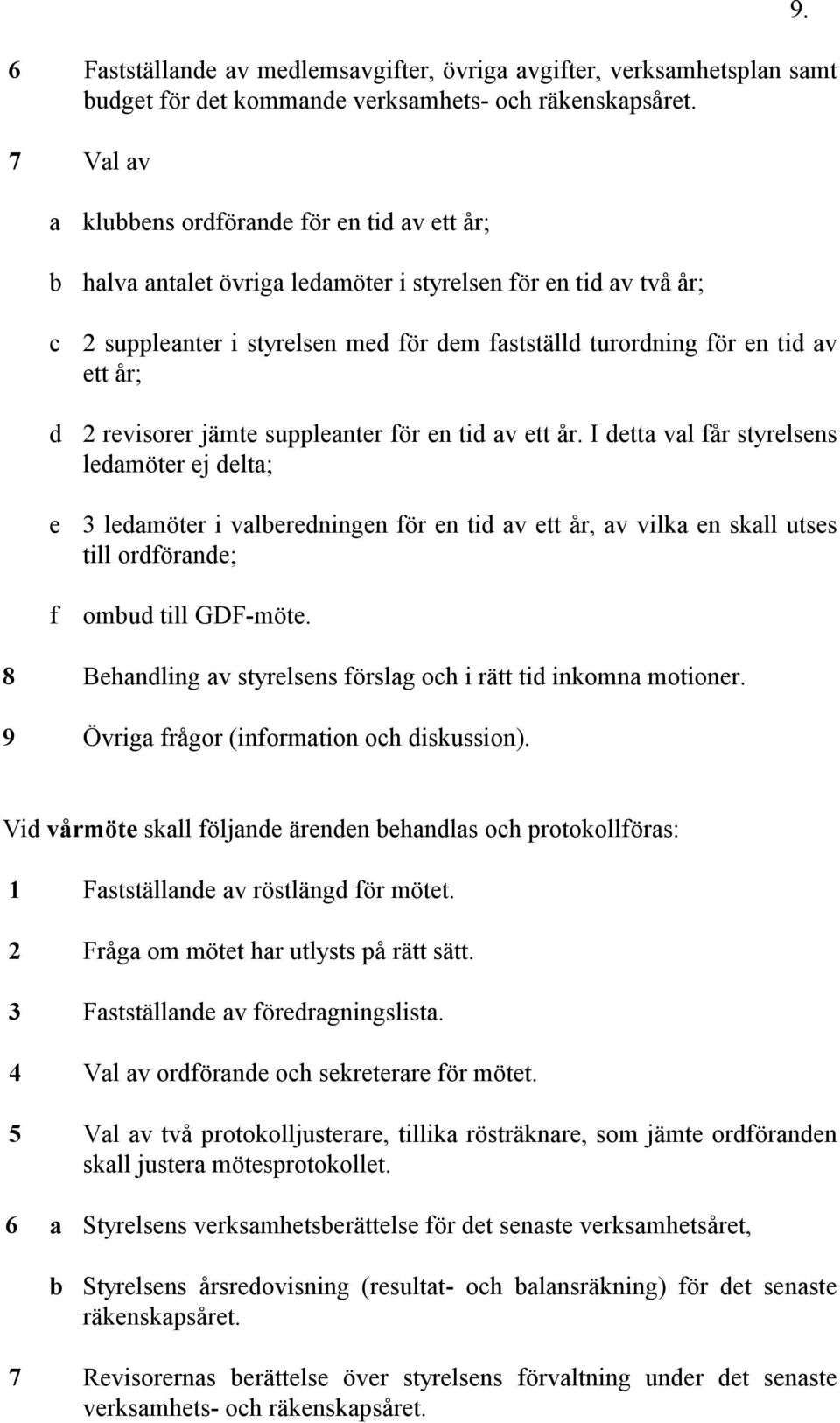 år; d 2 revisorer jämte suppleanter för en tid av ett år.