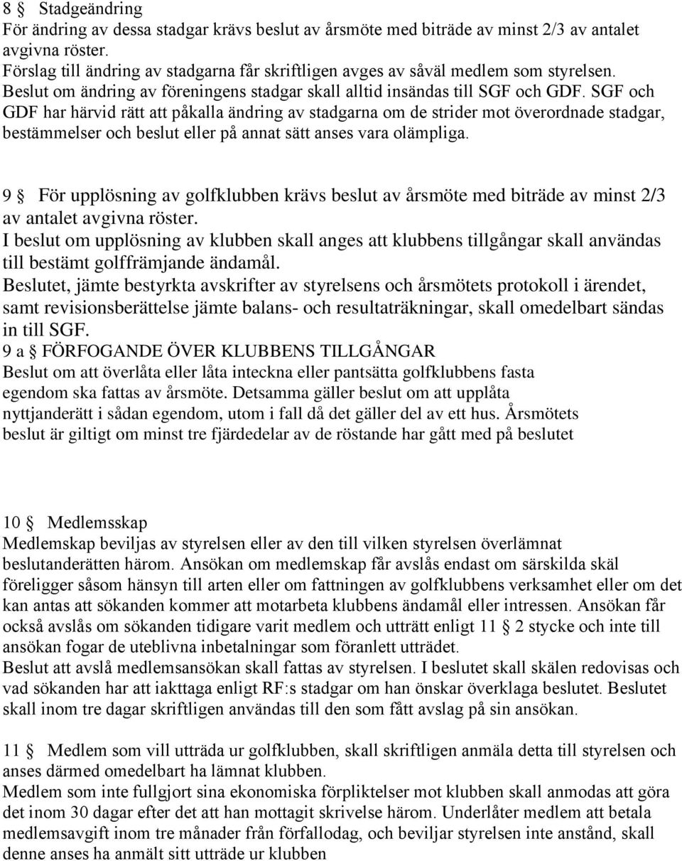 SGF och GDF har härvid rätt att påkalla ändring av stadgarna om de strider mot överordnade stadgar, bestämmelser och beslut eller på annat sätt anses vara olämpliga.