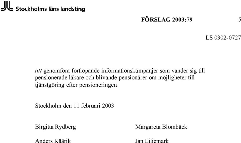 möjligheter till tjänstgöring efter pensioneringen.