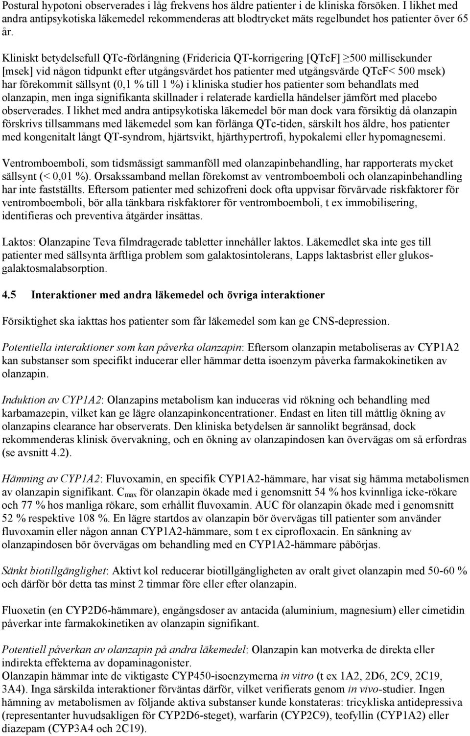 Kliniskt betydelsefull QTc-förlängning (Fridericia QT-korrigering [QTcF] 500 millisekunder [msek] vid någon tidpunkt efter utgångsvärdet hos patienter med utgångsvärde QTcF< 500 msek) har förekommit