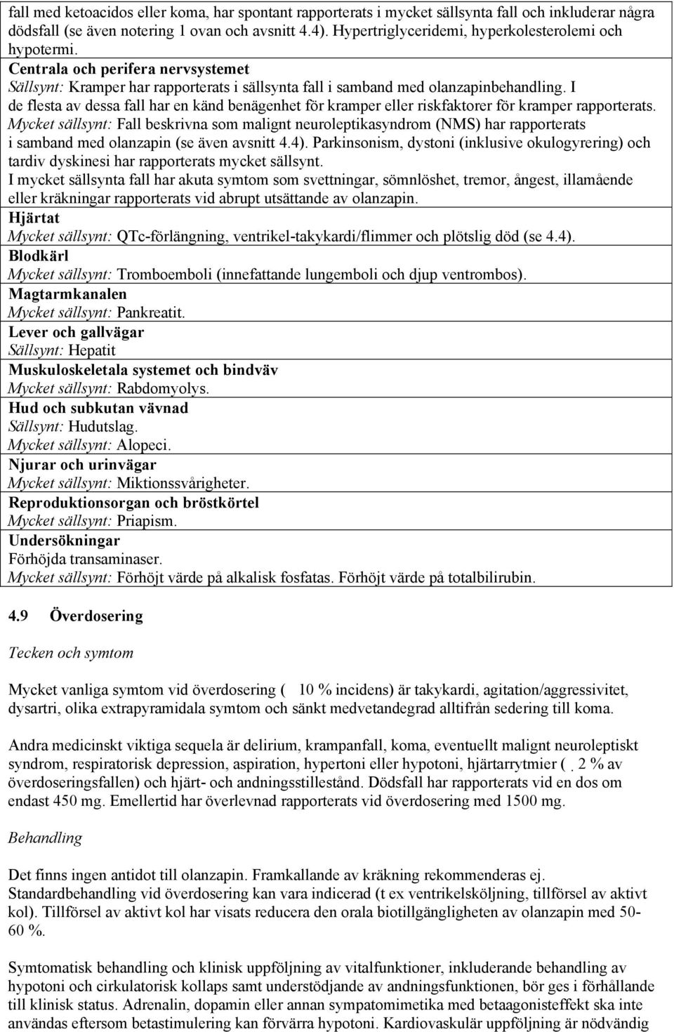 I de flesta av dessa fall har en känd benägenhet för kramper eller riskfaktorer för kramper rapporterats.
