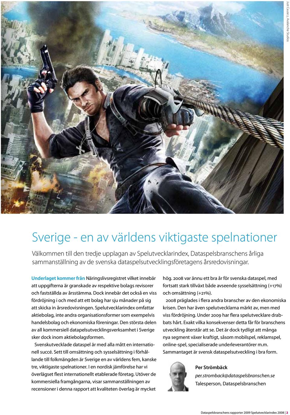 Dock innebär det också en viss fördröjning i och med att ett bolag har sju månader på sig att skicka in årsredovisningen.