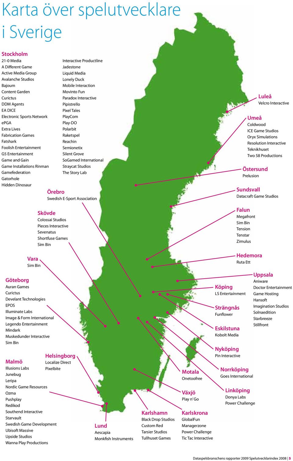 Association Skövde Colossai Studios Pieces Interactive Sevenatus Shortfuse Games Sim Bin Interactive Productline Jadestone Liquid Media Lonely Duck Mobile Interaction Movinto Fun Paradox Interactive