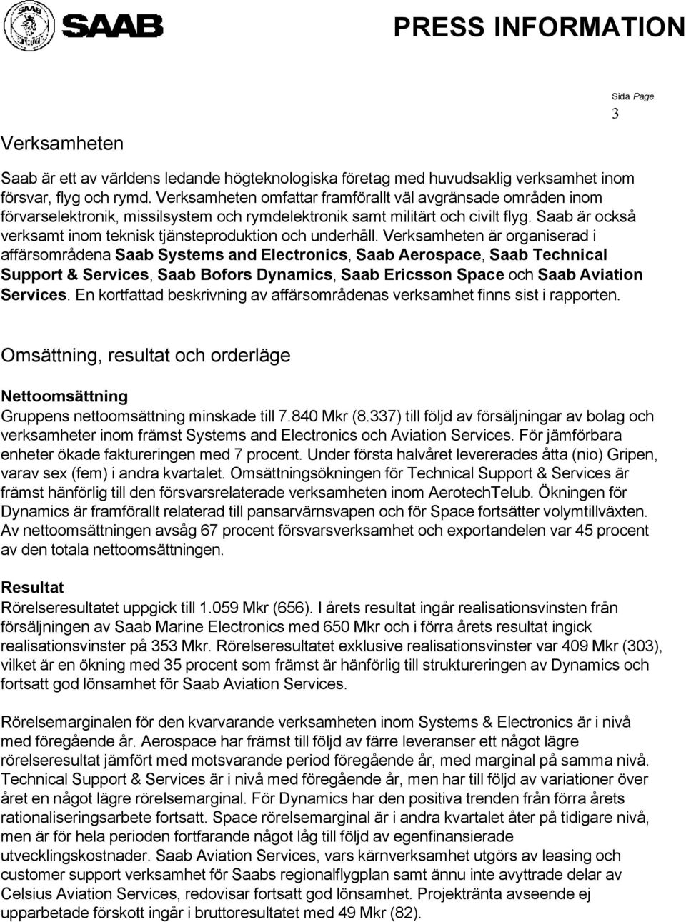 Saab är också verksamt inom teknisk tjänsteproduktion och underhåll.