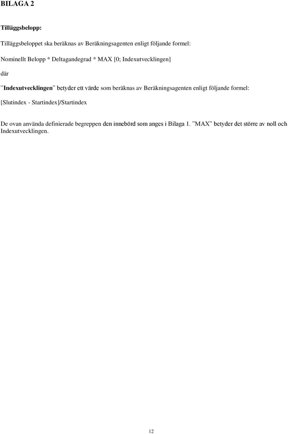 beräknas av Beräkningsagenten enligt följande formel: [Slutindex - Startindex]/Startindex De ovan använda