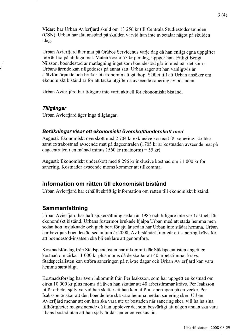 Enligt Bengt Nilsson, boendestcid iir matlagning inget som boendestcid gir in med niir det som i Urbans zirende kan tillgodoses pa annat siitt.