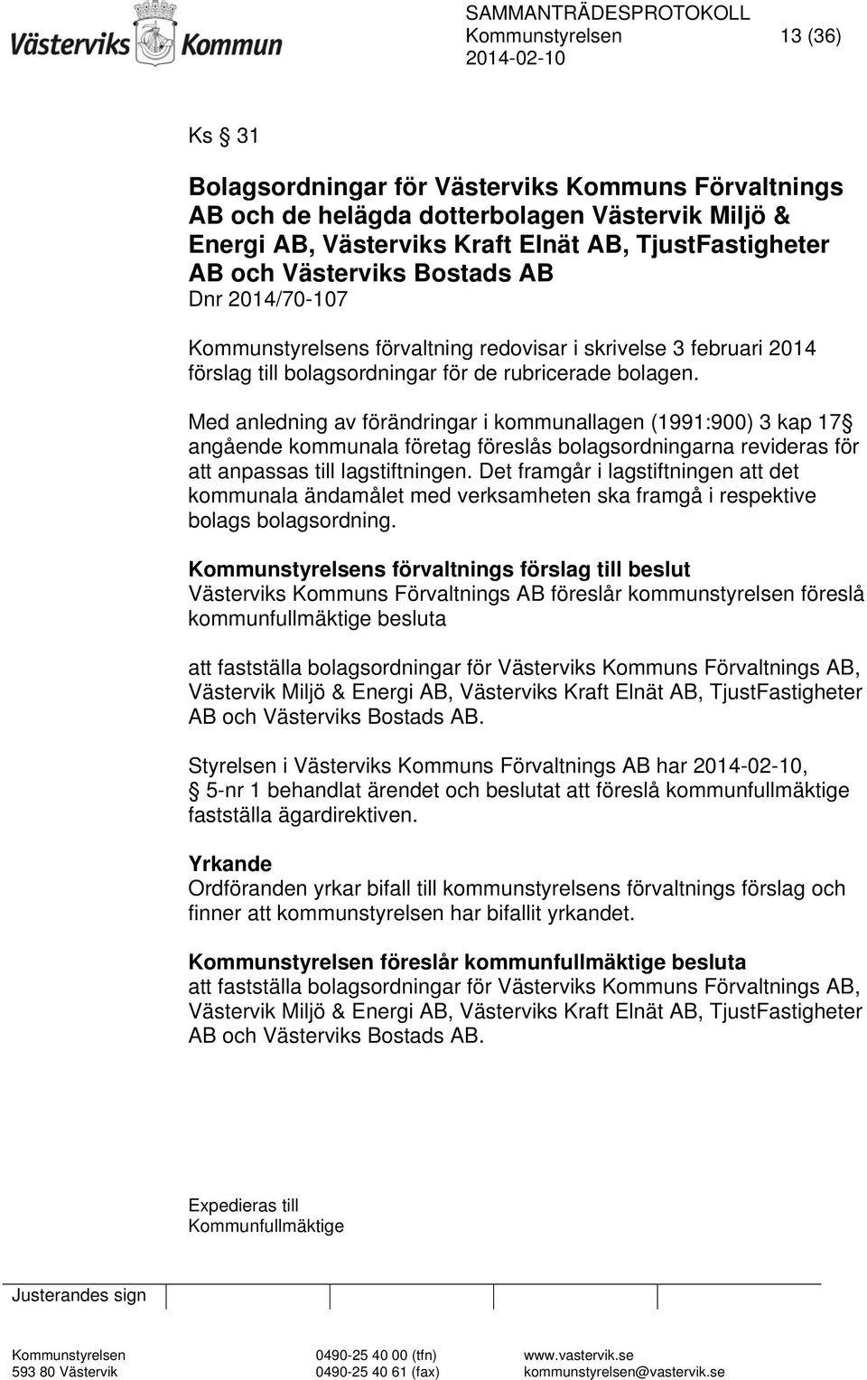 Med anledning av förändringar i kommunallagen (1991:900) 3 kap 17 angående kommunala företag föreslås bolagsordningarna revideras för att anpassas till lagstiftningen.