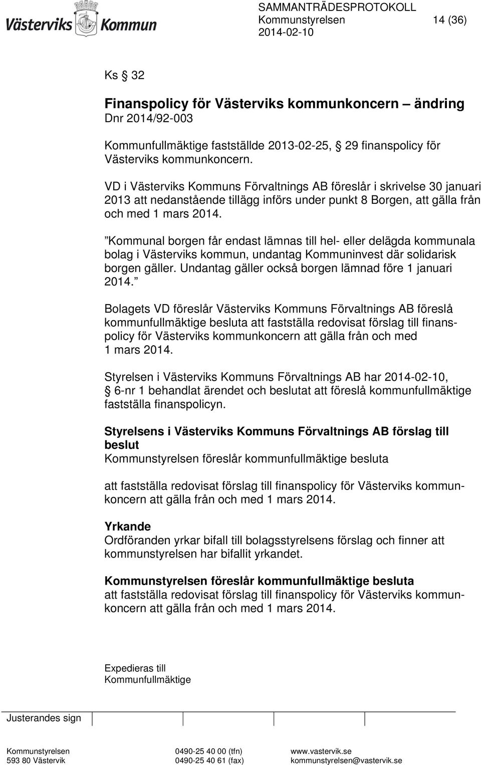 Kommunal borgen får endast lämnas till hel- eller delägda kommunala bolag i Västerviks kommun, undantag Kommuninvest där solidarisk borgen gäller.