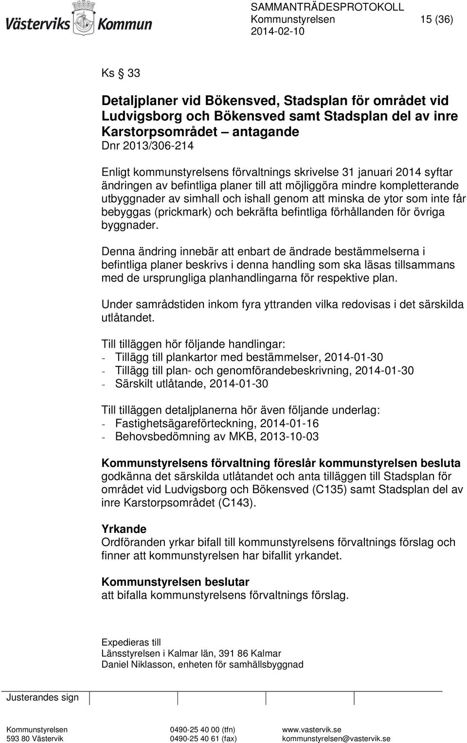 inte får bebyggas (prickmark) och bekräfta befintliga förhållanden för övriga byggnader.