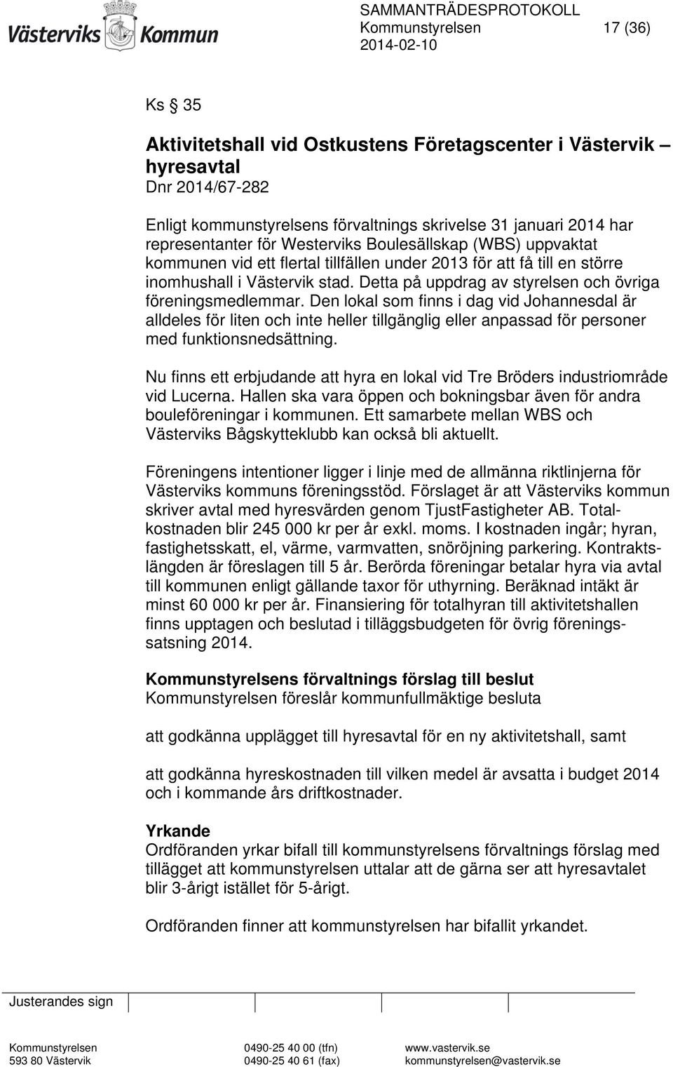 Detta på uppdrag av styrelsen och övriga föreningsmedlemmar.