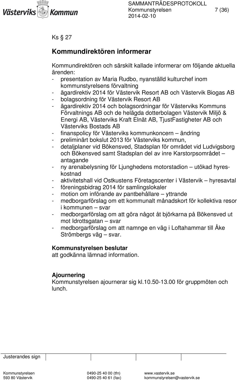 Förvaltnings AB och de helägda dotterbolagen Västervik Miljö & Energi AB, Västerviks Kraft Elnät AB, TjustFastigheter AB och Västerviks Bostads AB - finanspolicy för Västerviks kommunkoncern ändring