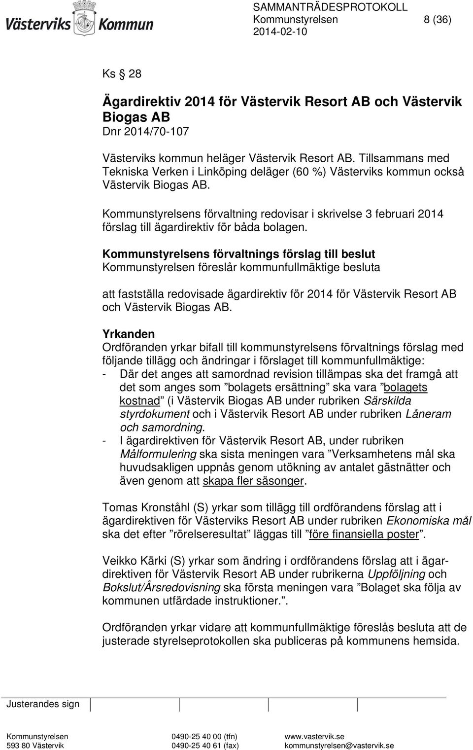 Kommunstyrelsens förvaltning redovisar i skrivelse 3 februari 2014 förslag till ägardirektiv för båda bolagen.