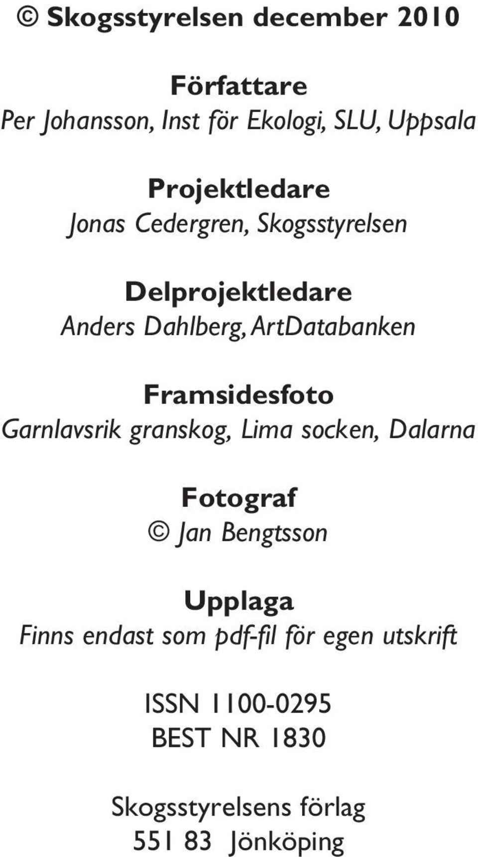 Framsidesfoto Garnlavsrik granskog, Lima socken, Dalarna Fotograf Jan Bengtsson Upplaga Finns
