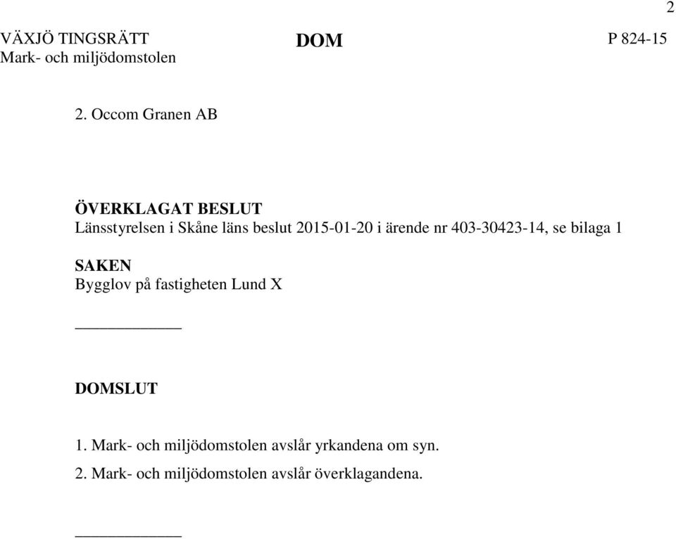 ärende nr 403-30423-14, se bilaga 1 SAKEN Bygglov på fastigheten Lund X DOMSLUT