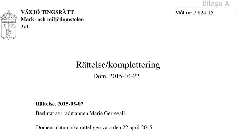 Rättelse, 2015-05-07 Beslutat av: rådmannen Marie