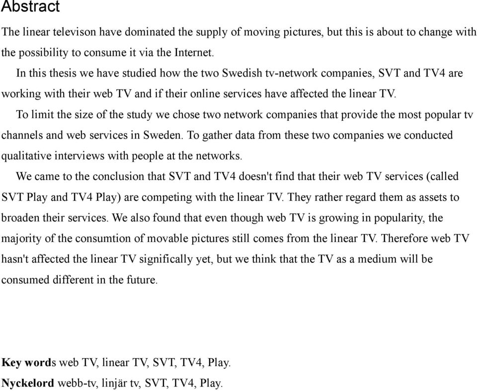 To limit the size of the study we chose two network companies that provide the most popular tv channels and web services in Sweden.