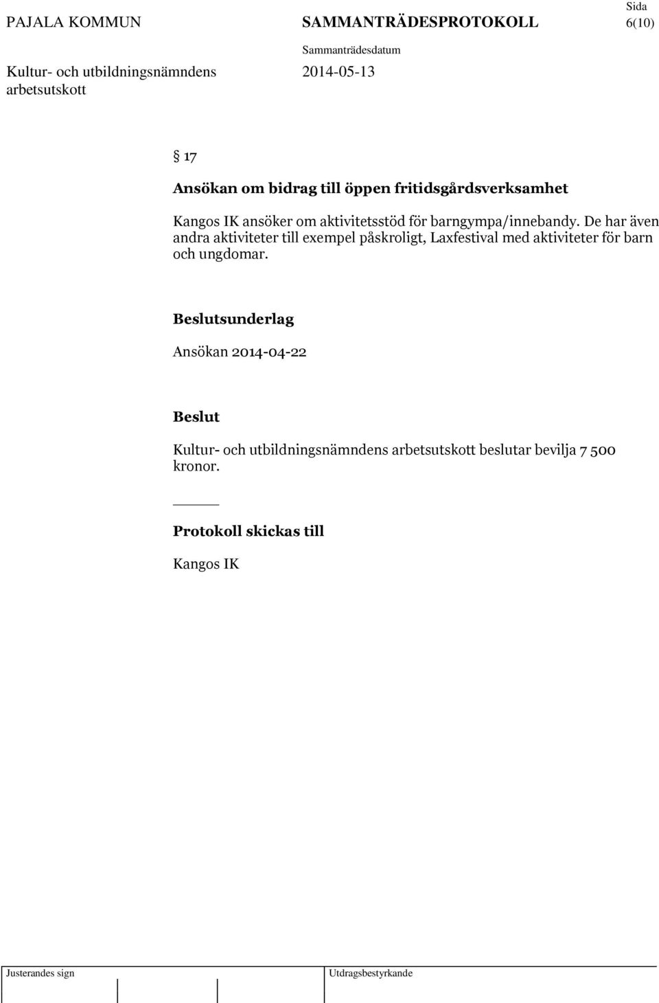 De har även andra aktiviteter till exempel påskroligt, Laxfestival med aktiviteter för barn och