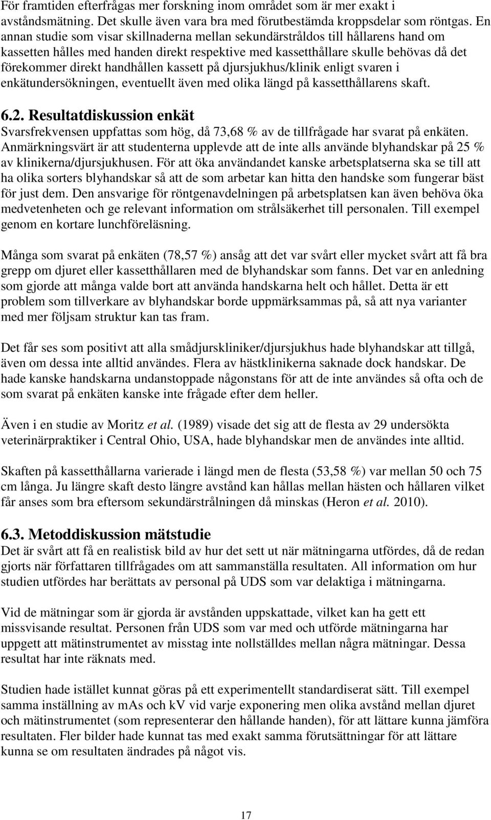 handhållen kassett på djursjukhus/klinik enligt svaren i enkätundersökningen, eventuellt även med olika längd på kassetthållarens skaft. 6.2.