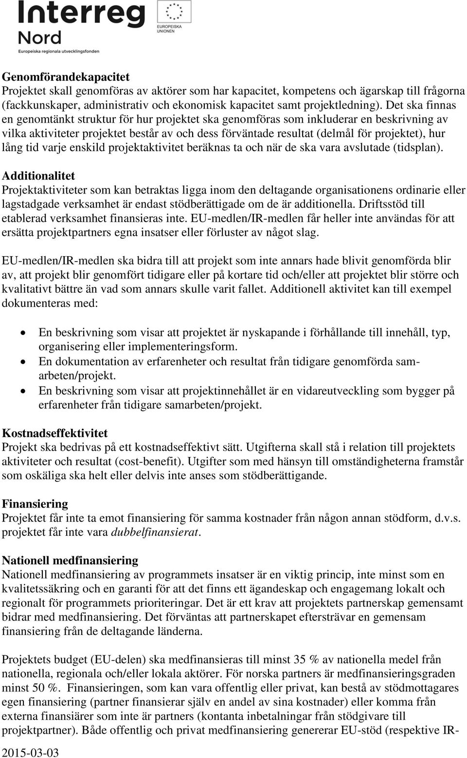 lång tid varje enskild projektaktivitet beräknas ta och när de ska vara avslutade (tidsplan).