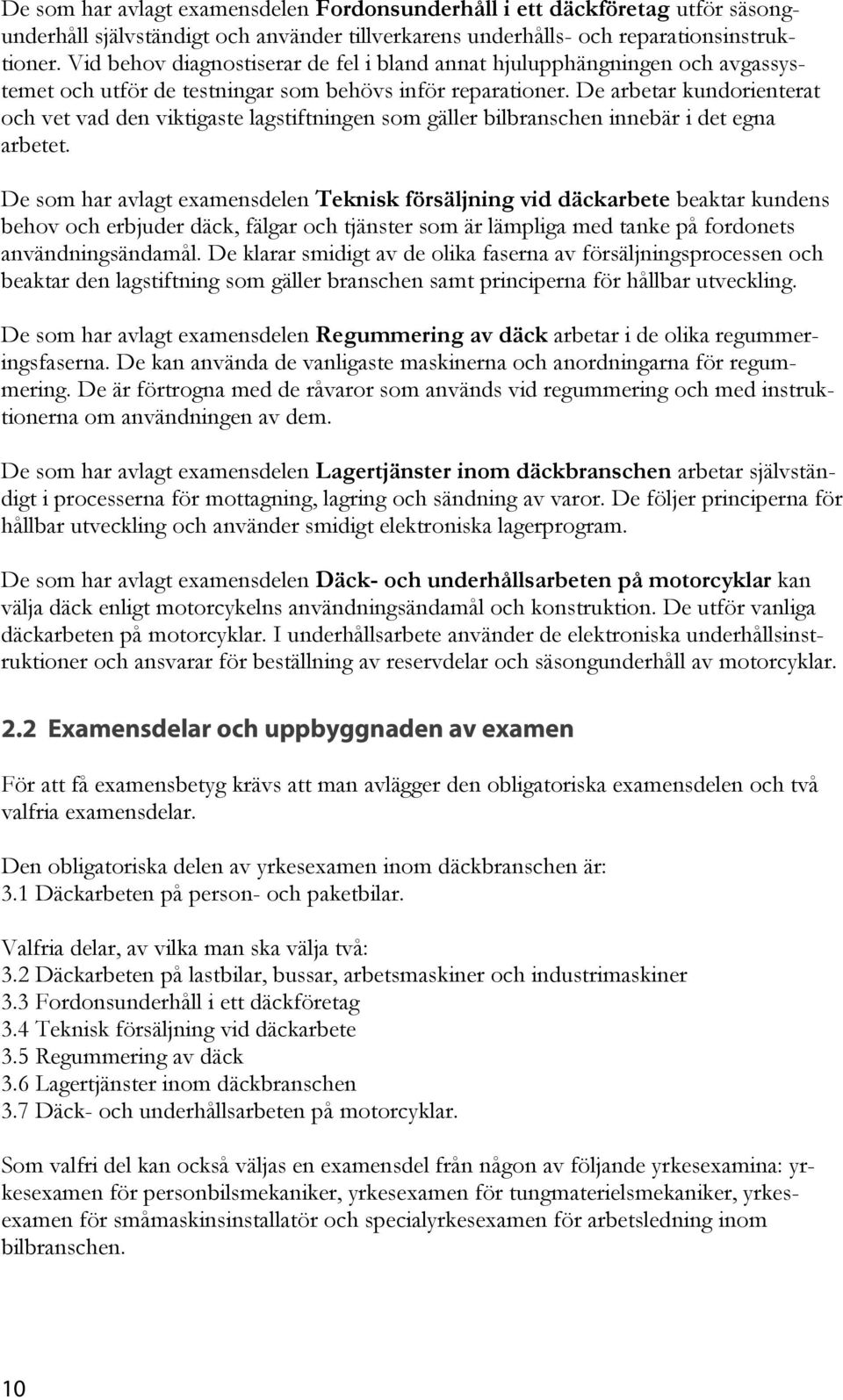 De arbetar kundorienterat och vet vad den viktigaste lagstiftningen som gäller bilbranschen innebär i det egna arbetet.