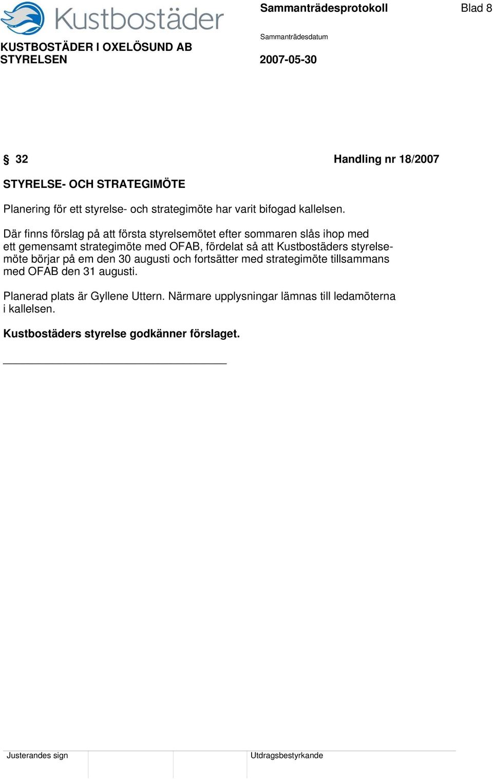 Där finns förslag på att första styrelsemötet efter sommaren slås ihop med ett gemensamt strategimöte med OFAB, fördelat så att