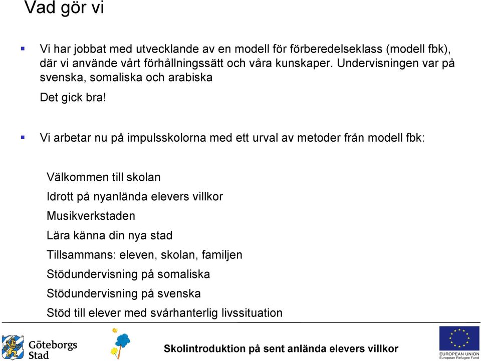 Vi arbetar nu på impulsskolorna med ett urval av metoder från modell fbk: Välkommen till skolan Idrott på nyanlända elevers villkor