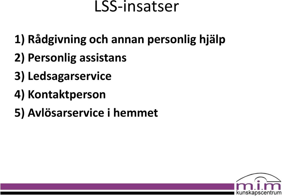 assistans 3) Ledsagarservice 4)