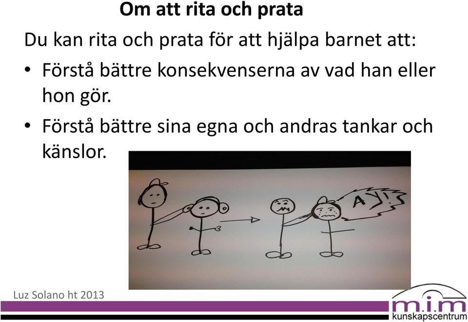 konsekvenserna av vad han eller hon gör.