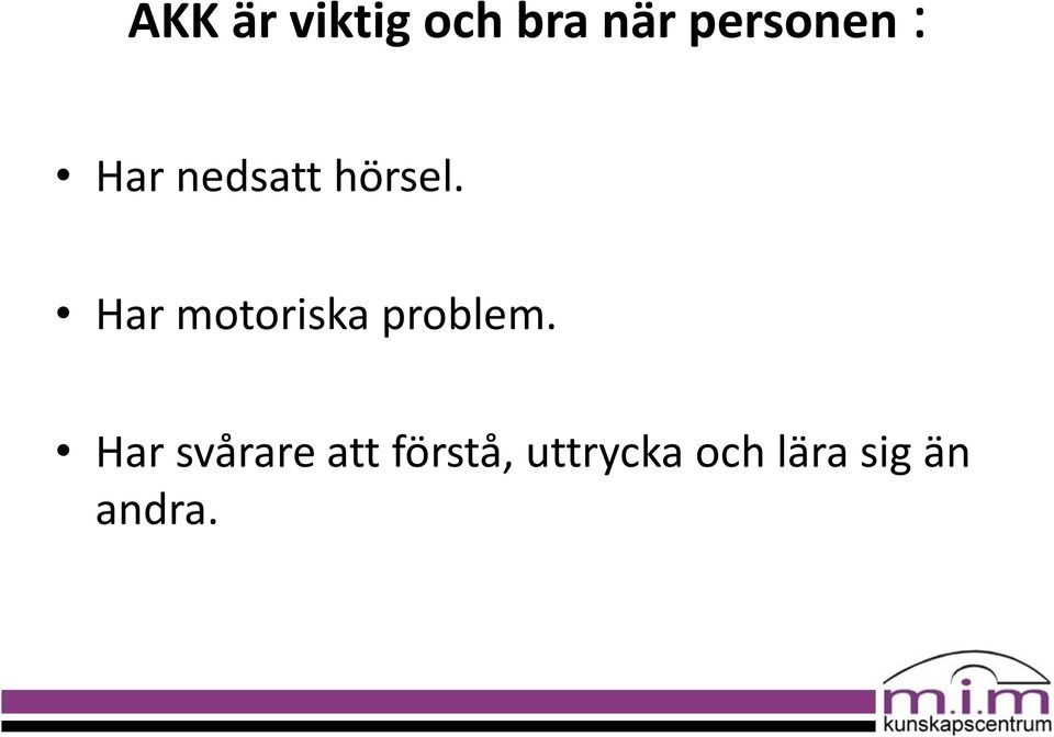 Har motoriska problem.